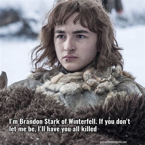 Brandon Stark Im Brandon Stark Of Winterfell If You Dont Let Me Be