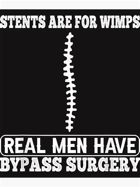 Stents Are For Wimps Real Men Have Bypass Open Heart Surgery Poster