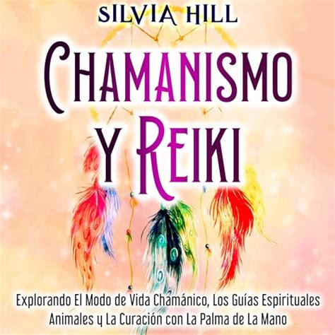 Chamanismo Y Reiki Shamanism And Reiki Explorando El