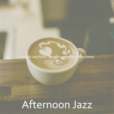 ‎Smooth Jazz Piano - Background for Work from Home - Album by Afternoon ...