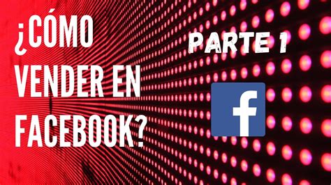 🤔 ¿cómo Vender En Redes Sociales Facebook Parte 1 Nivel Básico