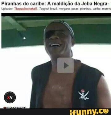 Piranhas Do Caribe A Maldi O Da Jeba Negra Ifunny Brazil