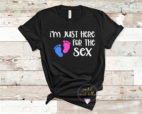 Im Just Here For The Sex Gender Reveal Shirt Gender Reveal Guest Shirt Gender Reveal Party