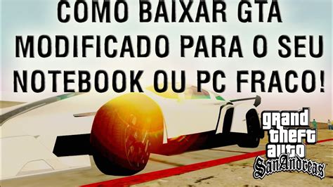 COMO BAIXAR GTA MODIFICADO PARA O SEU NOTEBOOK OU PC FRACO YouTube