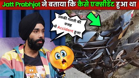 Jattprabhjot Revealed His Accident Situation😱 Jatt Prabhjot Accident