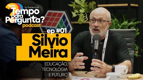 Ep Silvio Meira Educa O Tecnologia E Futuro Thedevconf Youtube