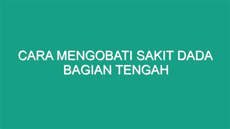 Cara Mengobati Sakit Dada Bagian Tengah Geograf