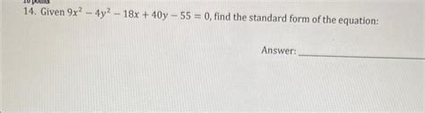 Solved 14 Given 9x2−4y2−18x40y−550 Find The Standard