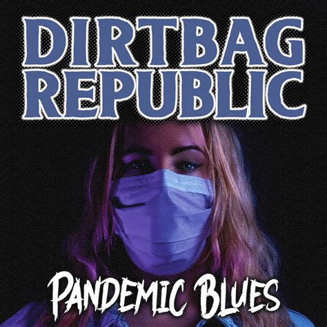 Pandemic Blues | Dirtbag Republic