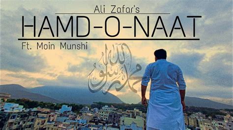 Ali Zafar Hamd O Naat Ft Moin Munshi Naat Of Ramzan Youtube