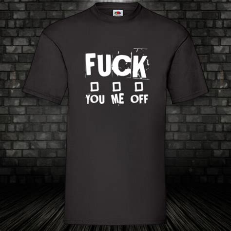 Fuck You Me Off Shirt T Shirt Schwarz Funshirt 100 Cotton S XXXXXL EBay