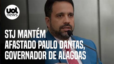 Caso Paulo Dantas Stj Mant M Afastado Governador De Alagoas Youtube