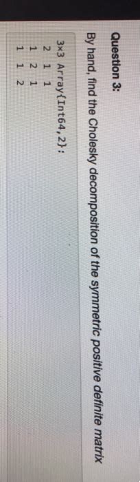 Solved Question 3 By Hand Find The Cholesky Decompostion Chegg