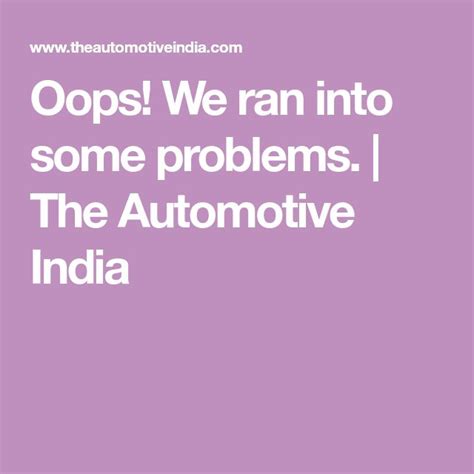 Oops We Ran Into Some Problems The Automotive India Autos