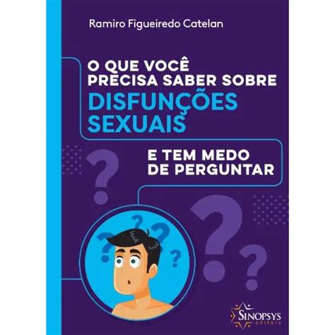 O QUE VOCÊ PRECISA SABER SOBRE DISFUNÇÕES SEXUAIS E TEM MEDO DE PERGUN