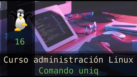 Curso Administración Linux Comando Uniq Vídeo 16 Youtube