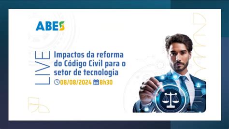 Impactos Da Reforma Do C Digo Civil Para O Setor De Tecnologia Abes