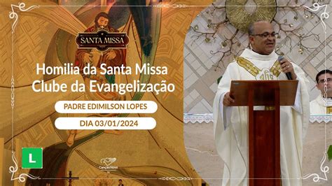 Homilia Da Santa Missa Do Clube Da Evangeliza O Padre Edimilson