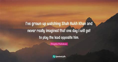 I Ve Grown Up Watching Shah Rukh Khan And Never Really Imagined That O