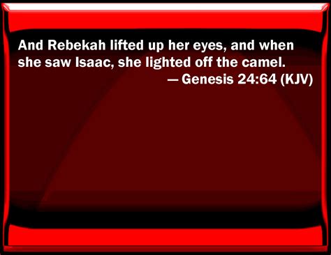 Genesis 24 64 And Rebekah Lifted Up Her Eyes And When She Saw Isaac She Lighted Off The Camel