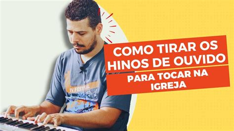 Aprenda Como Tirar Os Hinos De Ouvido Para Tocar Na Igreja YouTube