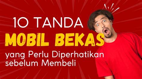 10 Tanda Mobil Bekas Yang Perlu Diperhatikan Sebelum Membeli