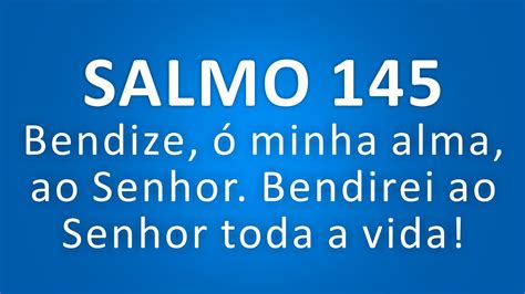 SALMO 145 Bendize ó minha alma ao Senhor 23º Domingo do Tempo