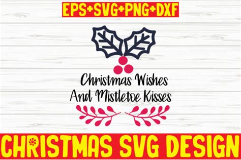 Christmas Wishes And Mistletoe Kisses Graphic By Thesvgfactory