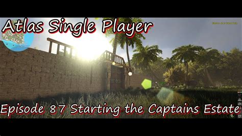 Atlas Single Player Episode 87 Starting The Captains Estate YouTube