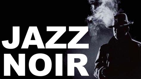 Jazz Noir And Jazz Noir Music Two Hours Jazz Noir Playlist Collection