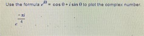 Solved Use the formula eiθ cosθ isinθ to plot the complex Chegg