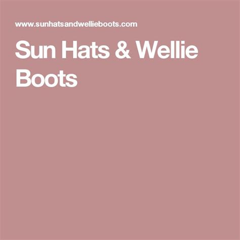 Sun Hats And Wellie Boots Wellies Boots Sun Hats Wellie