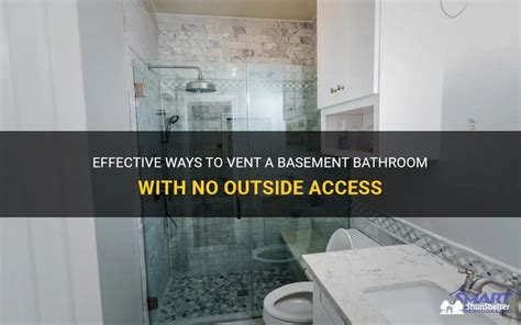 Effective Ways To Vent A Basement Bathroom With No Outside Access