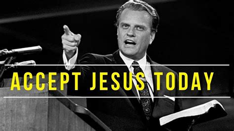 ACCEPT JESUS CHRIST AS YOUR SAVIOR Billy Graham Inspirational