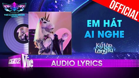 Em Hát Ai Nghe Kỳ Lân Lãng Tử The Masked Singer Vietnam 2023 Audio