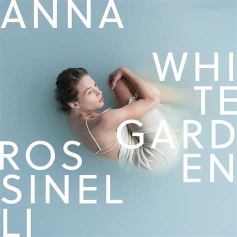 Anna Rossinelli White Garden Lyrics And Tracklist Genius