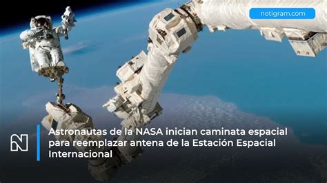 Astronautas De La Nasa Inician Caminata Espacial Para Reemplazar Antena