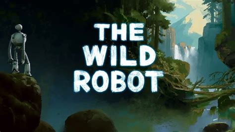 DreamWorks Animation Releases Official Trailer For The Wild Robot