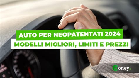 Auto Per Neopatentati Modelli Migliori Limiti E Prezzi Motori