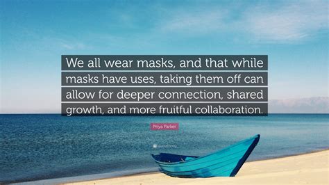 Priya Parker Quote We All Wear Masks And That While Masks Have Uses