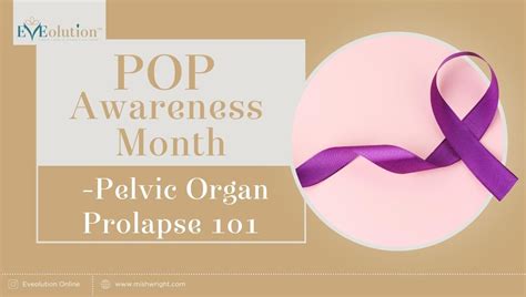 Pop Awareness Month Pelvic Organ Prolapse 101