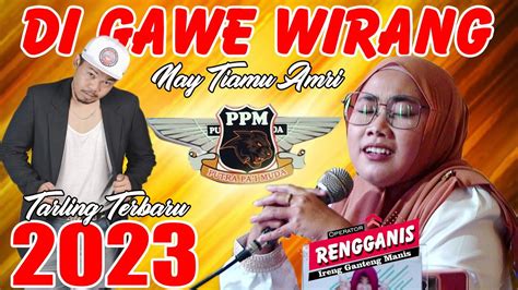 DI GAWE WIRANG II Nay Tiamu Amri II PPM Live Dongkal Sukasari 9 Mei