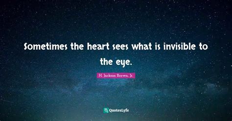 Sometimes The Heart Sees What Is Invisible To The Eye Quote By H