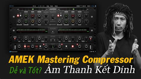 AMEK Mastering Compressor Làm Âm Thanh Trở Lên Dính Kết Hơn