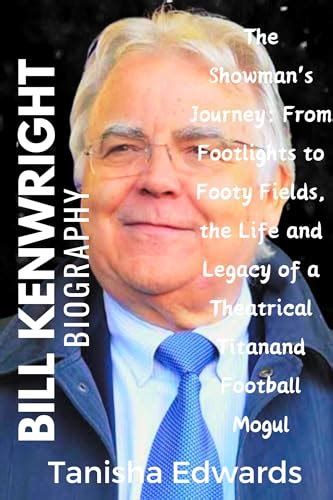 Bill kenwright Biography: The Showman's Journey: From Footlights to Footy Fields, the Life and ...