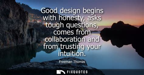 Good Design Begins With Honesty Asks Tough Questions Comes From Collab