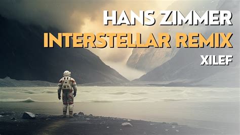 Hans Zimmer Interstellar Main Theme Xilef Remix Youtube Music