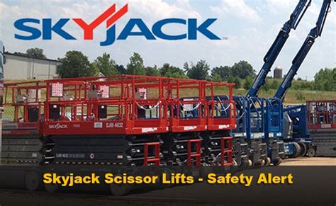 Skyjack Scissor Lifts – Safety Alert – The Insider Exclusive