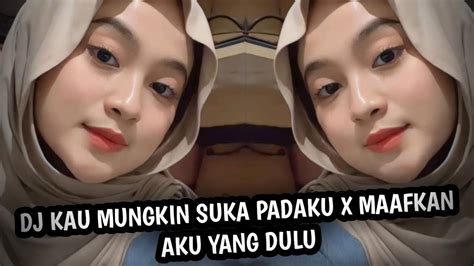 Dj Kau Mungkin Suka Padaku X Maafkan Aku Yang Dulu 🎧 Dj Tiktok Viral