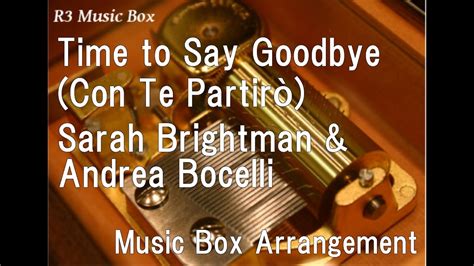 Time To Say Goodbye Con Te Partirò Sarah Brightman And Andrea Bocelli [music Box] Youtube